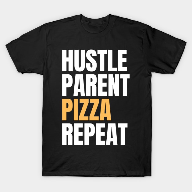 Hustle Parent Pizza Repeat T-Shirt by Nice Surprise